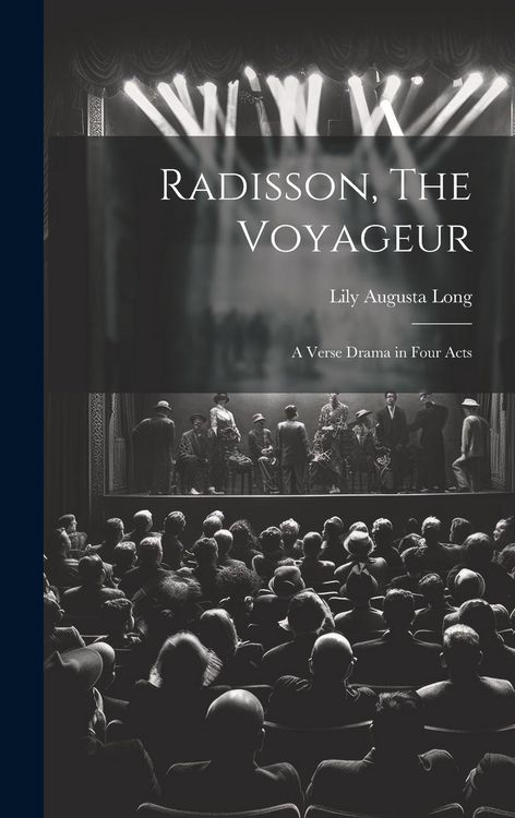 Produktbild: Radisson, The Voyageur: A Verse Drama in Four Acts