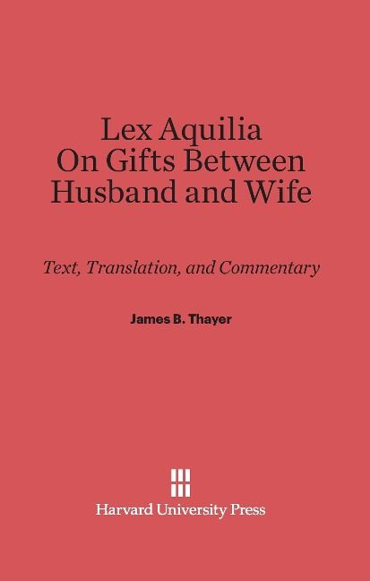 Produktbild: Lex Aquilia (Digest IX, 2, Ad legem aquiliam). On Gifts Between Husband and Wife (Digest XXIV, 1, De donationibus inter virum et uxorem)