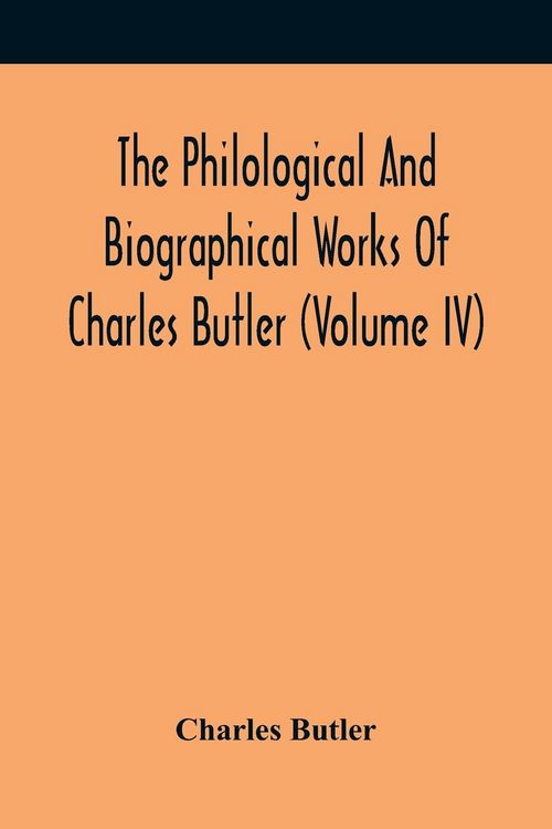 Produktbild: The Philological And Biographical Works Of Charles Butler (Volume IV)