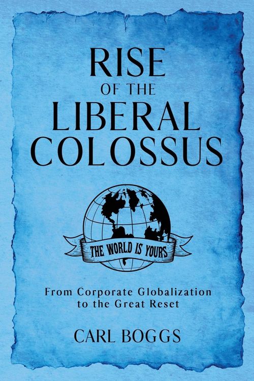 Produktbild: Rise of the Liberal Colossus: From Corporate Globalization to the Great Reset