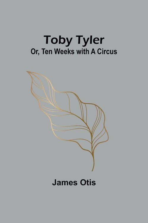 Produktbild: Toby Tyler; Or, Ten Weeks with a Circus