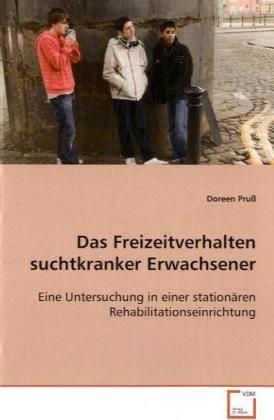 Produktbild: Pru&szlig;, D: Das Freizeitverhalten suchtkranker Erwachsener