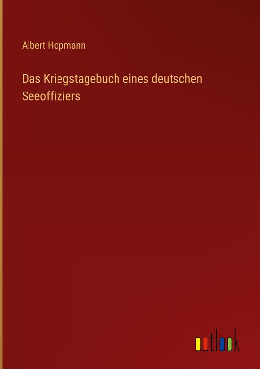 Produktbild: Das Kriegstagebuch eines deutschen Seeoffiziers