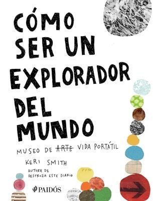 Produktbild: C&oacute;mo Ser Un Explorador del Mundo: Museo de (Arte) Vida Port&aacute;til / How to Be an Explorer of the World: Portable (Art) Life Museum