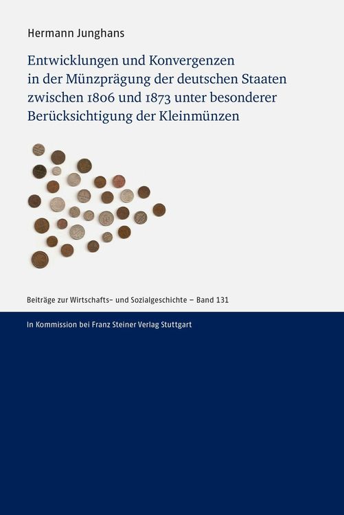 Bild vom Artikel Entwicklungen und Konvergenzen in der Münzprägung der deutschen Staaten zwischen 1806 und 1873 unter besonderer Berücksichtigung der Kleinmünzen vom Autor Hermann Junghans