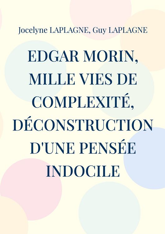 Produktbild: Edgar Morin, mille vies de complexit&eacute;, d&eacute;construction d'une pens&eacute;e indocile
