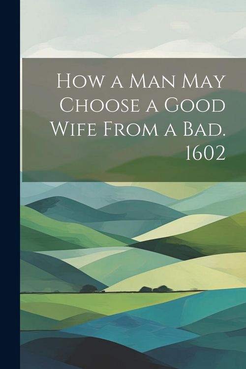 Produktbild: How a man may Choose a Good Wife From a bad. 1602