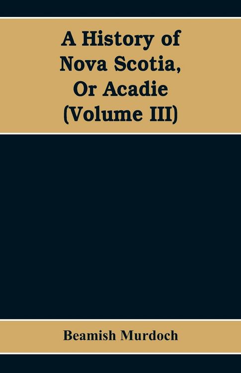 Produktbild: A History of Nova Scotia, Or Acadie (Volume III)