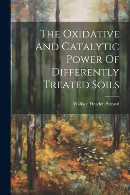 Produktbild: The Oxidative And Catalytic Power Of Differently Treated Soils
