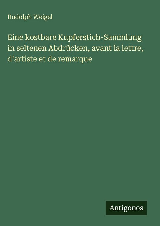Produktbild: Eine kostbare Kupferstich-Sammlung in seltenen Abdr&uuml;cken, avant la lettre, d'artiste et de remarque