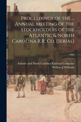 Produktbild: Proceedings of the ... Annual Meeting of the Stockholders of the Atlantic & North Carolina R.R. Co. [serial]; 1904