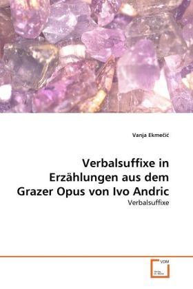 Produktbild: Ekmecic, V: Verbalsuffixe in Erz&auml;hlungen aus dem Grazer Opus