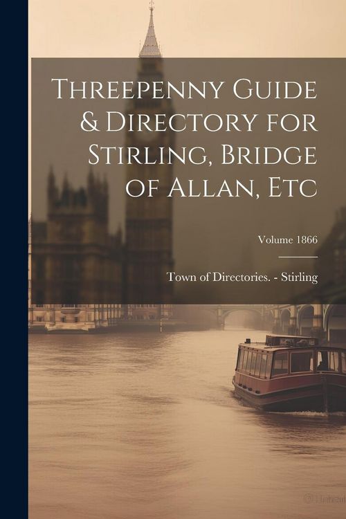 Produktbild: Threepenny Guide & Directory for Stirling, Bridge of Allan, etc; Volume 1866