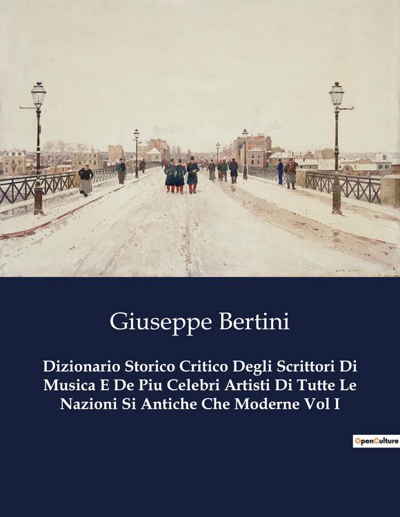 Produktbild: Dizionario Storico Critico Degli Scrittori Di Musica E De Piu Celebri Artisti Di Tutte Le Nazioni Si Antiche Che Moderne Vol I