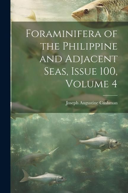 Produktbild: Foraminifera of the Philippine and Adjacent Seas, Issue 100, volume 4