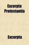 Produktbild: Excerpta Protestantia; Comprising a View of the Church of England in the Aspect of Her Articles and Homilies, and of Her Antagonism to the
