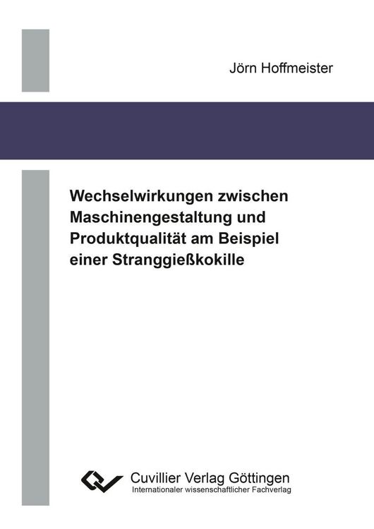 Produktbild: Wechselwirkungen zwischen Maschinengestaltung und Produktqualit&auml;t am Beispiel einer Stranggie&szlig;kokille