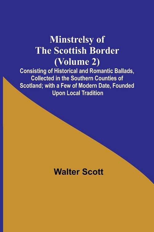 Produktbild: Minstrelsy of the Scottish Border (Volume 2); Consisting of Historical and Romantic Ballads, Collected in the Southern Counties of Scotland; with a Fe