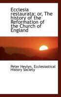 Produktbild: Ecclesia Restaurata; Or, the History of the Reformation of the Church of England