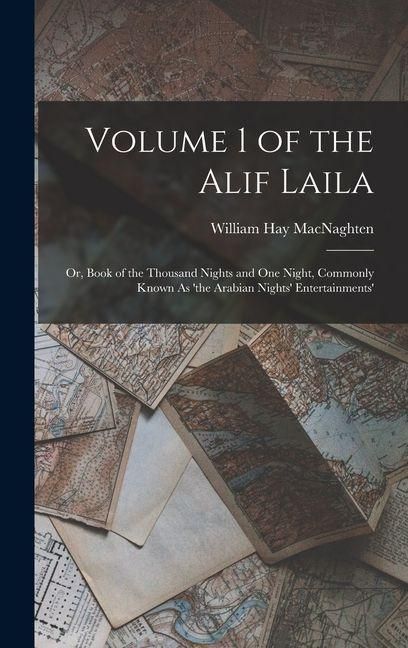Produktbild: Volume 1 of the Alif Laila: Or, Book of the Thousand Nights and One Night, Commonly Known As 'the Arabian Nights' Entertainments'