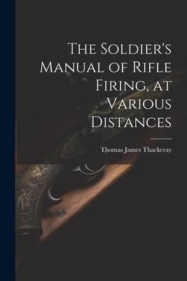 Produktbild: The Soldier's Manual of Rifle Firing, at Various Distances