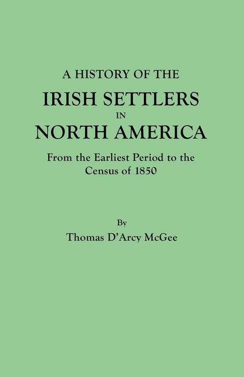 Produktbild: History of the Irish Settlers in North America, from the Earliest Period to the Census of 1850