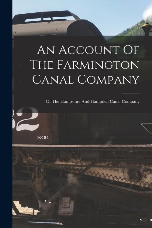 Produktbild: An Account Of The Farmington Canal Company: Of The Hampshire And Hampden Canal Company