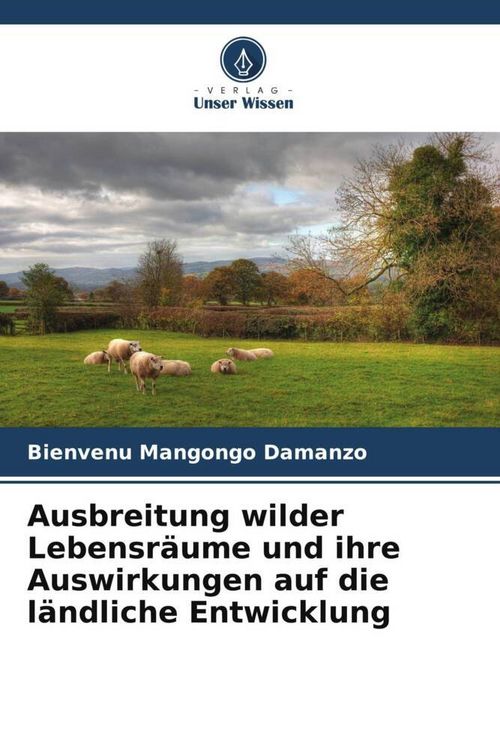 Produktbild: Ausbreitung wilder Lebensr&auml;ume und ihre Auswirkungen auf die l&auml;ndliche Entwicklung