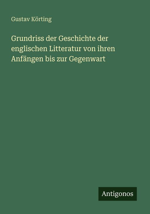 Produktbild: Grundriss der Geschichte der englischen Litteratur von ihren Anf&auml;ngen bis zur Gegenwart