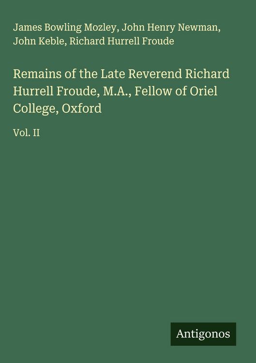 Produktbild: Remains of the Late Reverend Richard Hurrell Froude, M.A., Fellow of Oriel College, Oxford