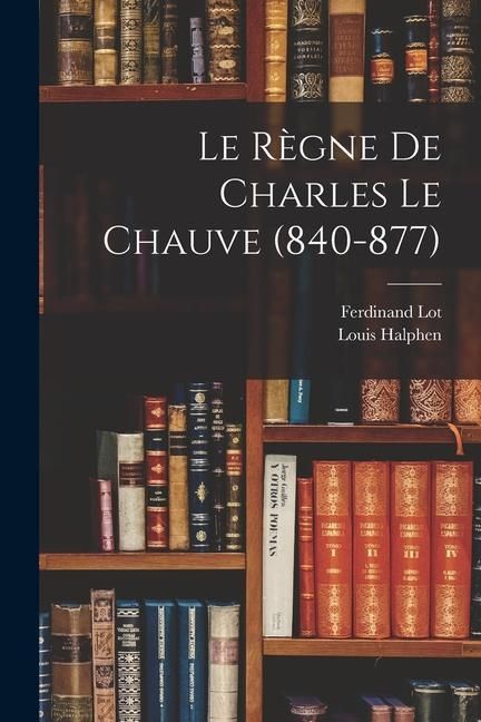 Produktbild: Le R&egrave;gne De Charles Le Chauve (840-877)