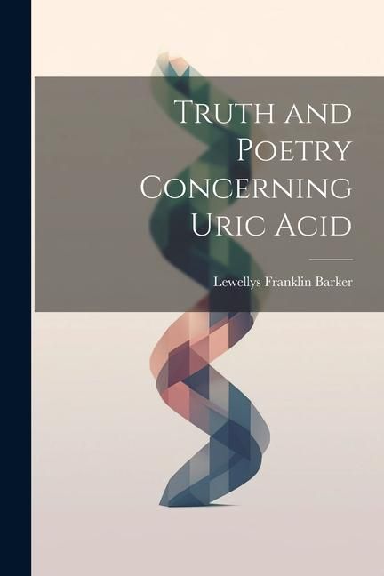 Produktbild: Truth and Poetry Concerning Uric Acid