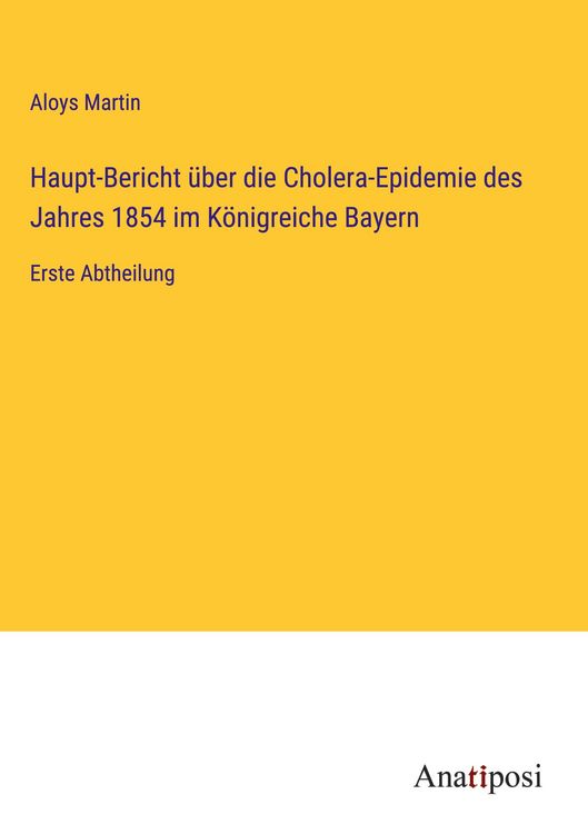 Produktbild: Haupt-Bericht &uuml;ber die Cholera-Epidemie des Jahres 1854 im K&ouml;nigreiche Bayern