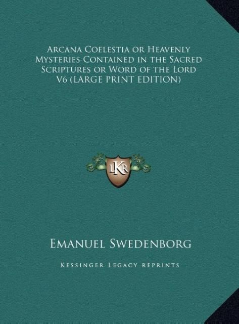 Produktbild: Arcana Coelestia or Heavenly Mysteries Contained in the Sacred Scriptures or Word of the Lord V6 (LARGE PRINT EDITION)