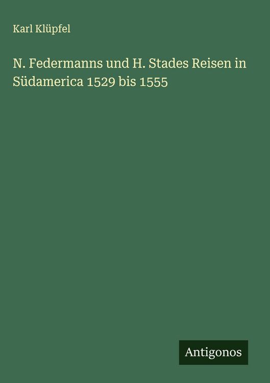 Produktbild: N. Federmanns und H. Stades Reisen in S&uuml;damerica 1529 bis 1555