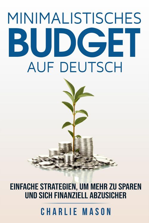 Produktbild: Minimalistisches Budget Auf Deutsch/ Minimalist budget in German: Einfache Strategien, um mehr zu sparen und sich finanziell abzusichern