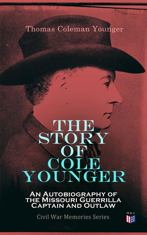 Produktbild: The Story of Cole Younger: An Autobiography of the Missouri Guerrilla Captain and Outlaw