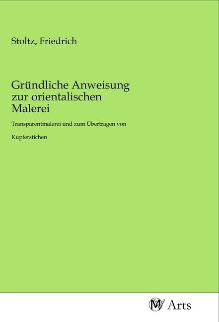 Produktbild: Gr&uuml;ndliche Anweisung zur orientalischen Malerei