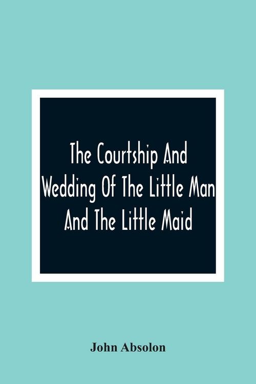 Produktbild: The Courtship And Wedding Of The Little Man And The Little Maid