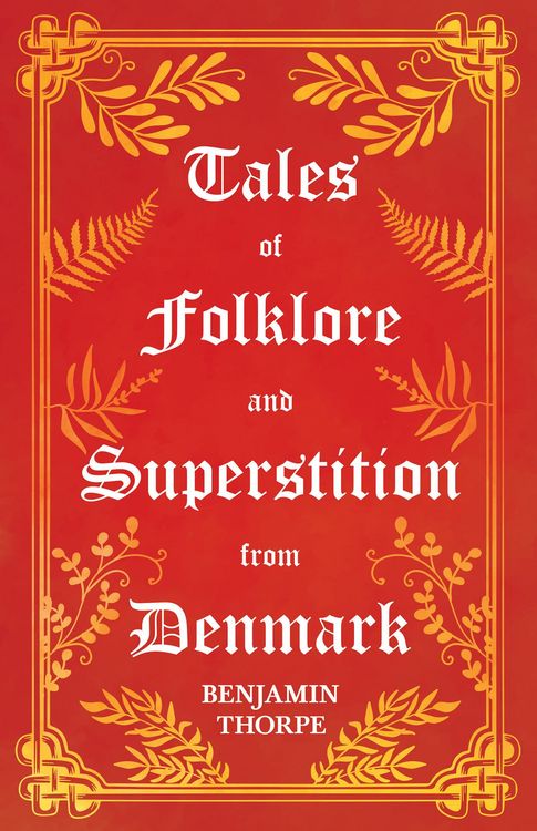 Produktbild: Tales of Folklore and Superstition from Denmark - Including stories of Trolls, Elf-Folk, Ghosts, Treasure and Family Traditions