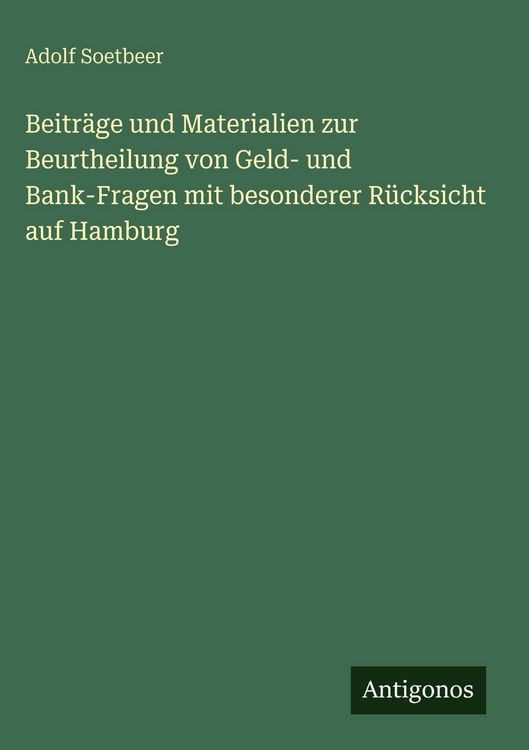 Produktbild: Beitr&auml;ge und Materialien zur Beurtheilung von Geld- und Bank-Fragen mit besonderer R&uuml;cksicht auf Hamburg