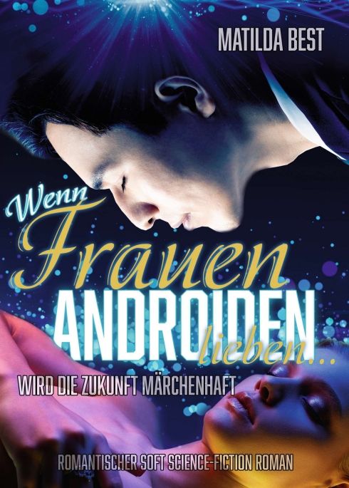 Produktbild: Wenn Frauen Androiden lieben &hellip; wird die Zukunft m&auml;rchenhaft