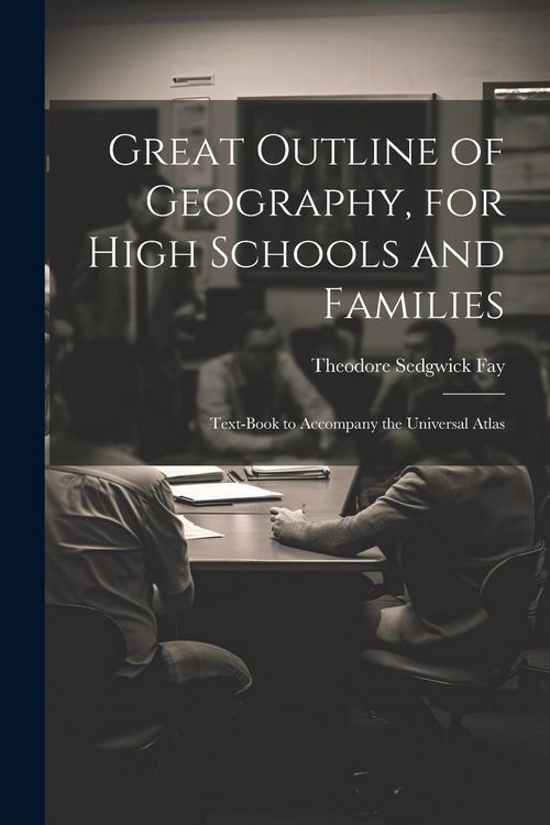 Produktbild: Great Outline of Geography, for High Schools and Families: Text-Book to Accompany the Universal Atlas