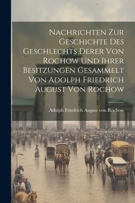 Produktbild: Nachrichten Zur Geschichte Des Geschlechts Derer Von Rochow Und Ihrer Besitzungen Gesammelt Von Adolph Friedrich August Von Rochow