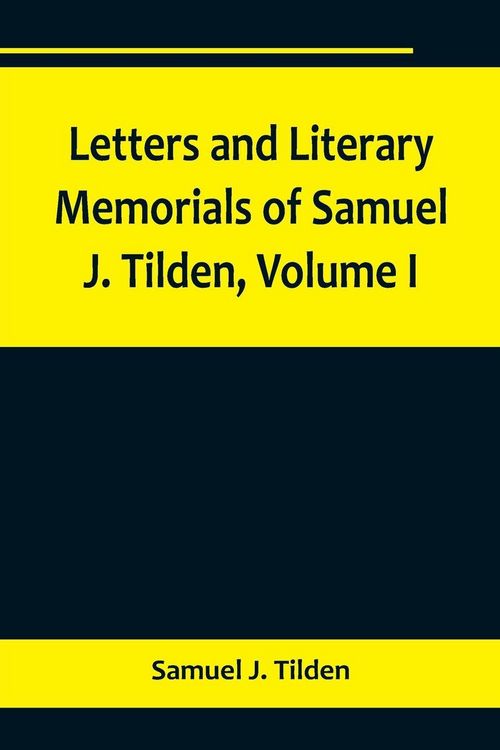 Produktbild: Letters and Literary Memorials of Samuel J. Tilden, Volume I
