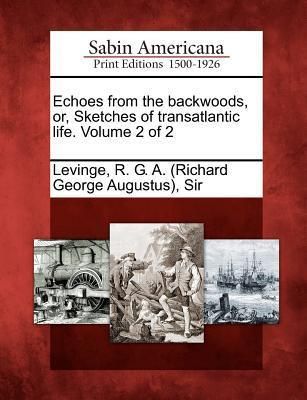 Produktbild: Echoes from the Backwoods, Or, Sketches of Transatlantic Life. Volume 2 of 2