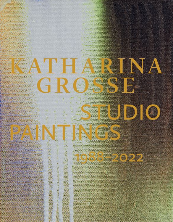 Produktbild: Katharina Grosse Studio Paintings 1988&ndash;2022