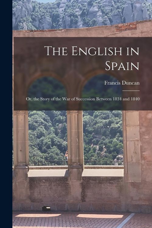 Produktbild: The English in Spain: Or, the Story of the War of Succession Between 1834 and 1840