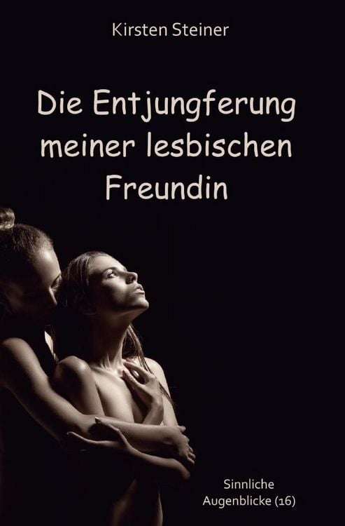 Produktbild: Sinnliche Augenblicke / Die Entjungferung meiner lesbischen Freundin