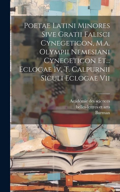 Produktbild: Poetae Latini Minores Sive Gratii Falisci Cynegeticon, M.a. Olympii Nemesiani Cynegeticon Et... Eclogae Iv, T. Calpurnii Siculi Eclogae Vii